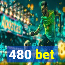 480 bet